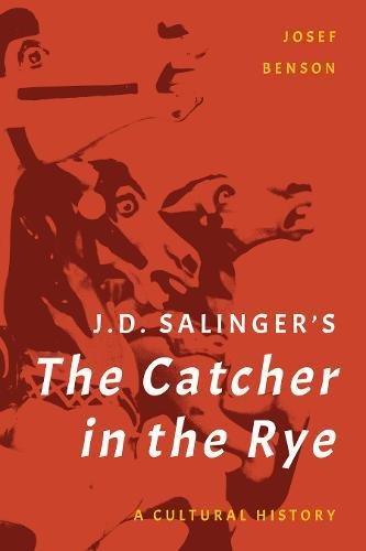 Josef Benson J. D. Salinger's The Catcher In The Rye, A Cultural History