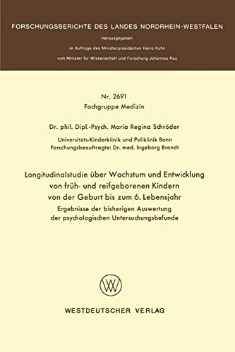 Longitudinalstudie über Wachstum und Entwicklung von früh- und reifgeborenen Kindern von der Geburt bis zum 6. Lebensjahr: Ergebnisse der bisherigen ... Landes Nordrhein-Westfalen, 2691, Band 2691)