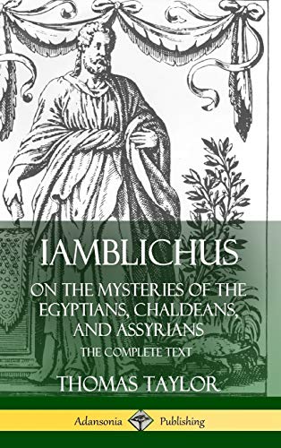 Thomas Taylor Iamblichus On The Mysteries Of The Egyptians, Chaldeans, And Assyrians, The Complete Text (Hardcover)