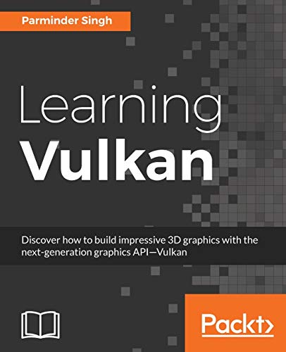 Parminder Singh Learning Vulkan (English Edition), Get Introduced To The Next Generation Graphics Api-Vulkan