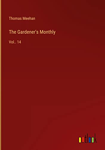 The Gardener's Monthly: Vol.. 14