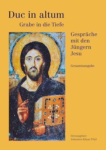 Duc in altum - Grabe in die Tiefe: Gespräche mit den Jüngern Jesu