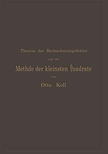 Die Theorie der Beobachtungsfehler und die Methode der kleinsten Quadrate mit ihrer Anwendung auf die Geodäsie und die Wassermessungen