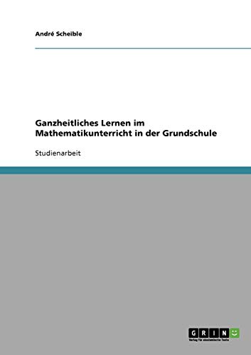 Ganzheitliches Lernen im Mathematikunterricht in der Grundschule