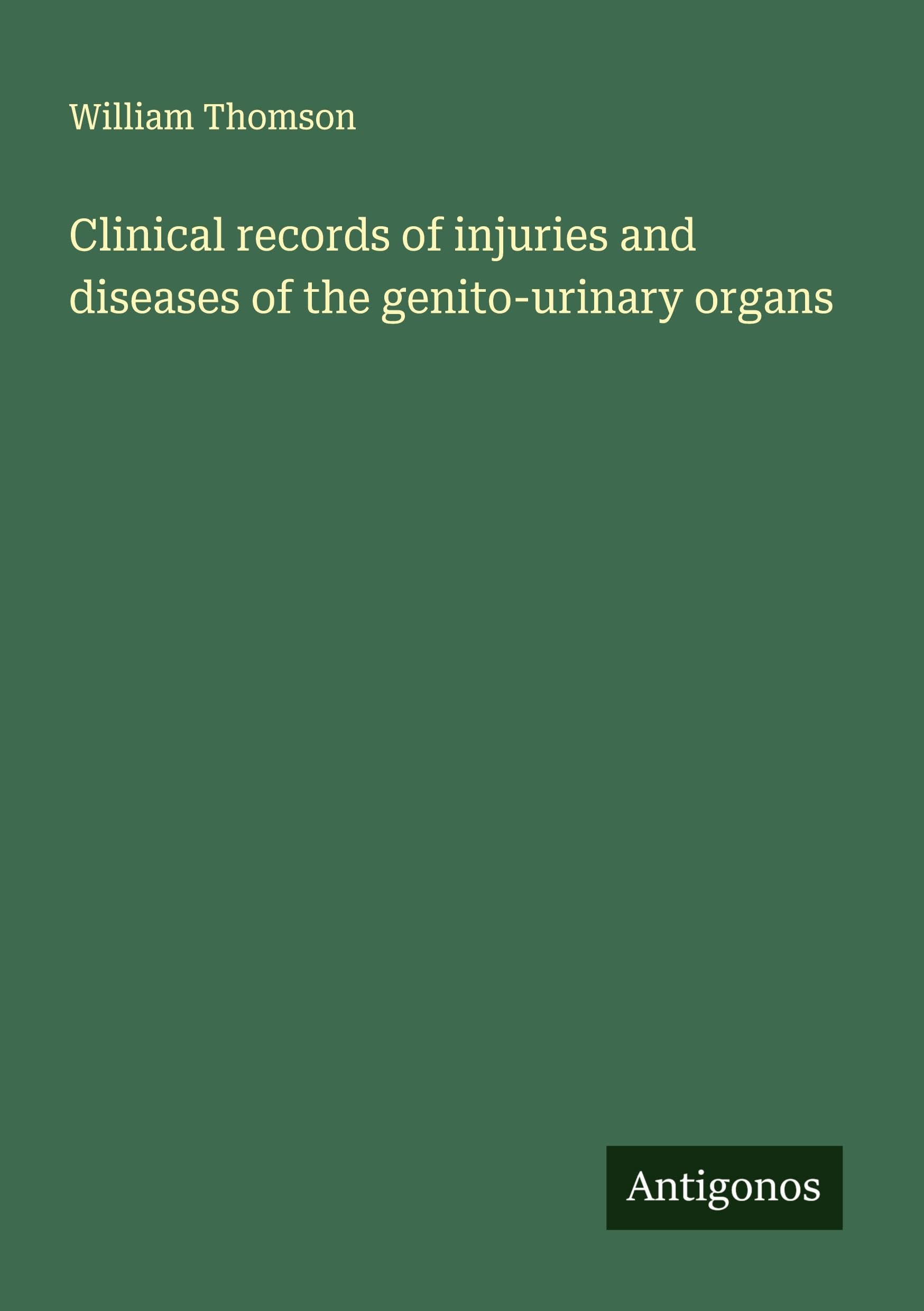 Clinical records of injuries and diseases of the genito-urinary organs
