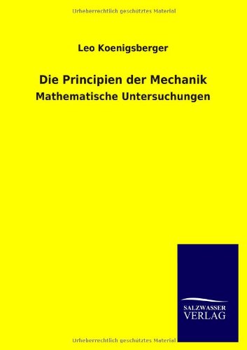 Die Principien der Mechanik: Mathematische Untersuchungen