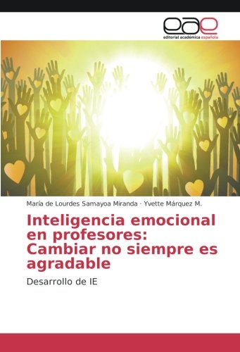 Samayoa Miranda, María de Lourdes Inteligencia Emocional En Profesores, Cambiar No Siempre Es Agradable, Desarrollo De Ie