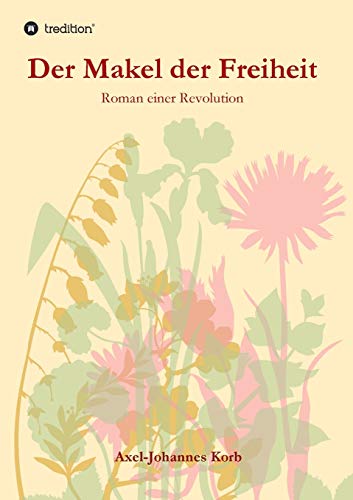 Der Makel der Freiheit: Roman einer Revolution