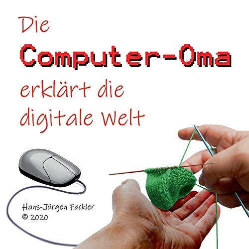 Computer-Oma: Die Computer-Oma erklärt die digitale Welt
