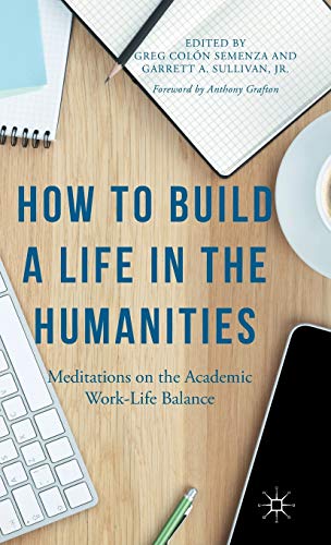 How to Build a Life in the Humanities: Meditations on the Academic Work-Life Balance