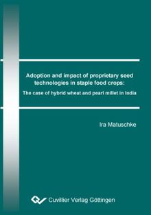 Adoption and impact of proprietary seed technologies in staple food crops: The case of hybrid wheat and pearl millet in India