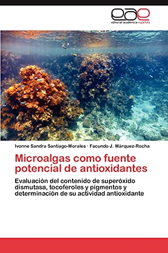 Microalgas como fuente potencial de antioxidantes: Evaluación del contenido de superóxido dismutasa, tocoferoles y pigmentos y determinación de su actividad antioxidante
