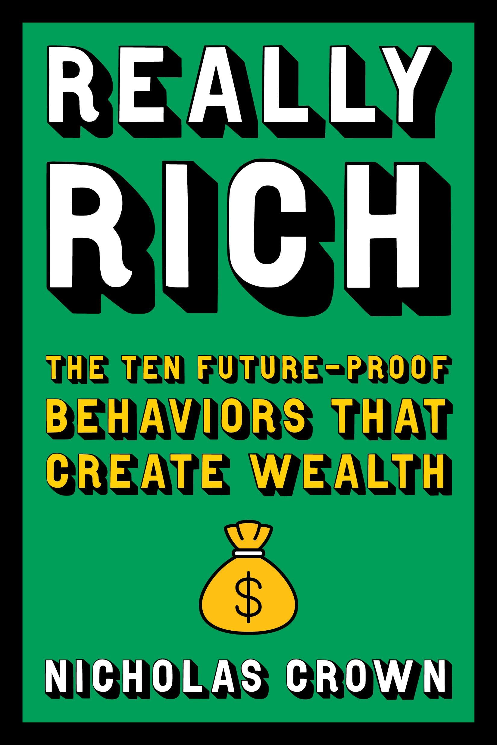 Nicholas Crown Really Rich, The Ten Future-Proof Behaviors That Create Wealth