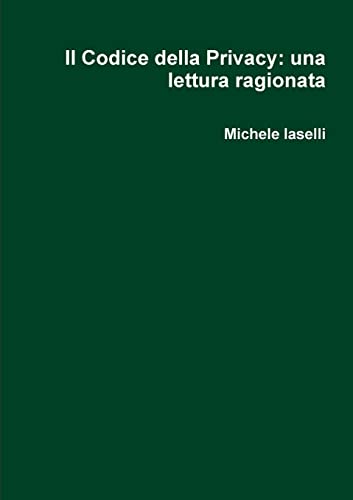 Il Codice Della Privacy: Una Lettura Ragionata