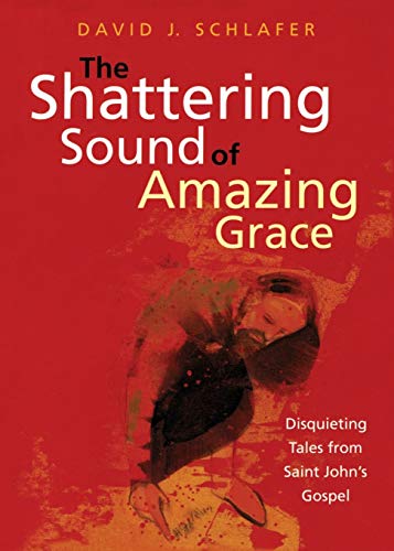 Shattering Sound of Amazing Grace: Disquieting Tales from Saint John's Gospel