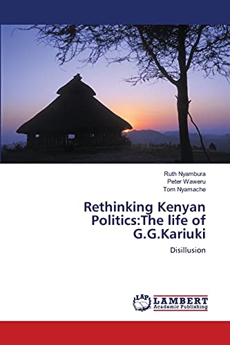Rethinking Kenyan Politics:The life of G.G.Kariuki: Disillusion