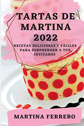 TARTAS DE MARTINA 2022: RECETAS DELICIOSAS Y FÁCILES PARA SORPRENDER A TUS INVITADOS
