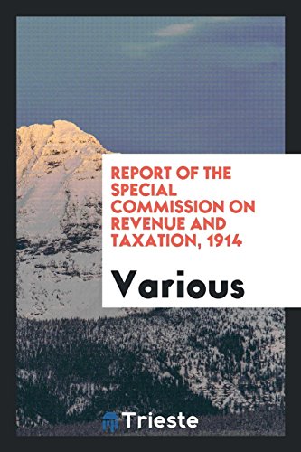 Report of the Special Commission on Revenue and Taxation, 1914