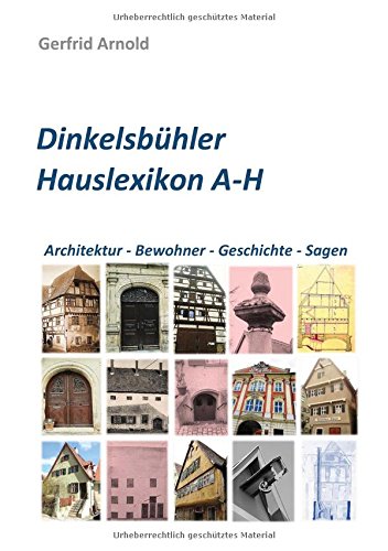 Dinkelsbühler Hauslexikon A-H: Architektur - Bewohner - Geschichte - Sagen