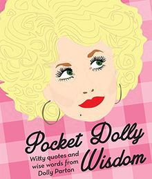 Pocket Dolly Wisdom: Witty Quotes and Wise Words From Dolly Parton