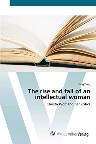 The rise and fall of an intellectual woman: Christa Wolf and her critics