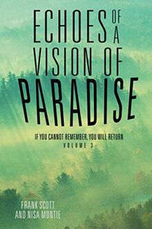 Echoes of a Vision of Paradise: If You Cannot Remember, You Will Return