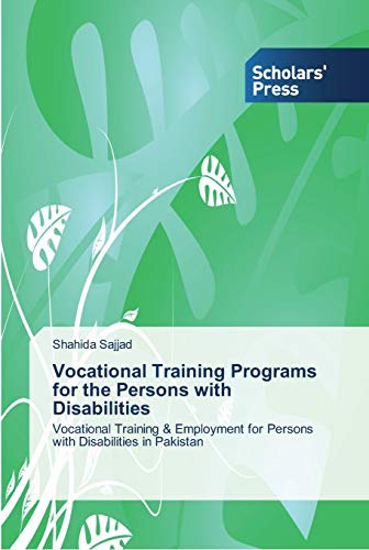 Vocational Training Programs for the Persons with Disabilities: Vocational Training & Employment for Persons with Disabilities in Pakistan