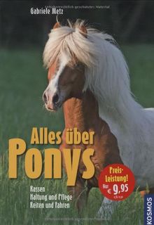 Alles über Ponys: Rassen, Haltung und Pflege, Reiten und Fahren