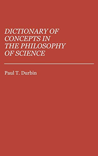 Dictionary of Concepts in the Philosophy of Science (REFERENCE SOURCES FOR THE SOCIAL SCIENCES AND HUMANITIES)