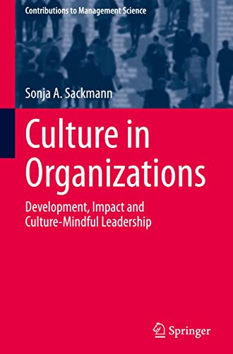 Culture in Organizations: Development, Impact and Culture-Mindful Leadership (Contributions to Management Science)