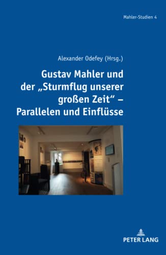 Gustav Mahler und der „Sturmflug unserer großen Zeit“ – Parallelen und Einflüsse (Mahler-Studien: Schriftenreihe der Gustav Mahler-Vereinigung Hamburg, Band 4)