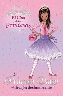 La princesa Daisy y el dragón deslumbrante (Literatura Infantil (6-11 Años) - El Club De Las Princesas, Band 3)