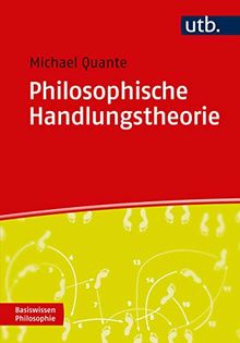 Philosophische Handlungstheorie (Basiswissen Philosophie)