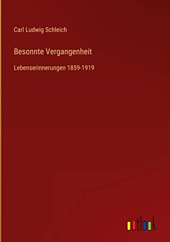 Besonnte Vergangenheit: Lebenserinnerungen 1859-1919