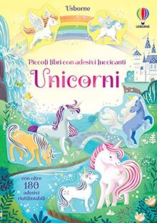 Unicorni. Piccoli Libri Con Adesivi Luccicanti. Ediz. a Colori