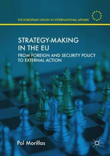 Strategy-Making in the EU: From Foreign and Security Policy to External Action (The European Union in International Affairs)