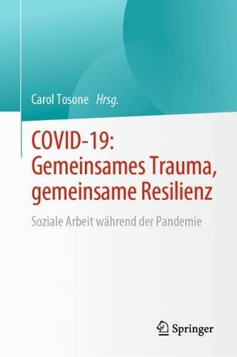 COVID-19: Gemeinsames Trauma, gemeinsame Resilienz: Soziale Arbeit während der Pandemie (Essential Clinical Social Work Series)