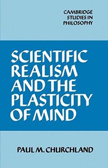 Scientific Realism and the Plasticity of Mind (Cambridge Studies in Philosophy)