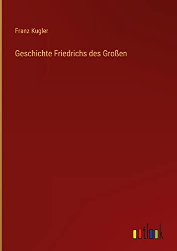 Geschichte Friedrichs des Großen