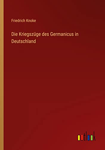 Die Kriegszüge des Germanicus in Deutschland