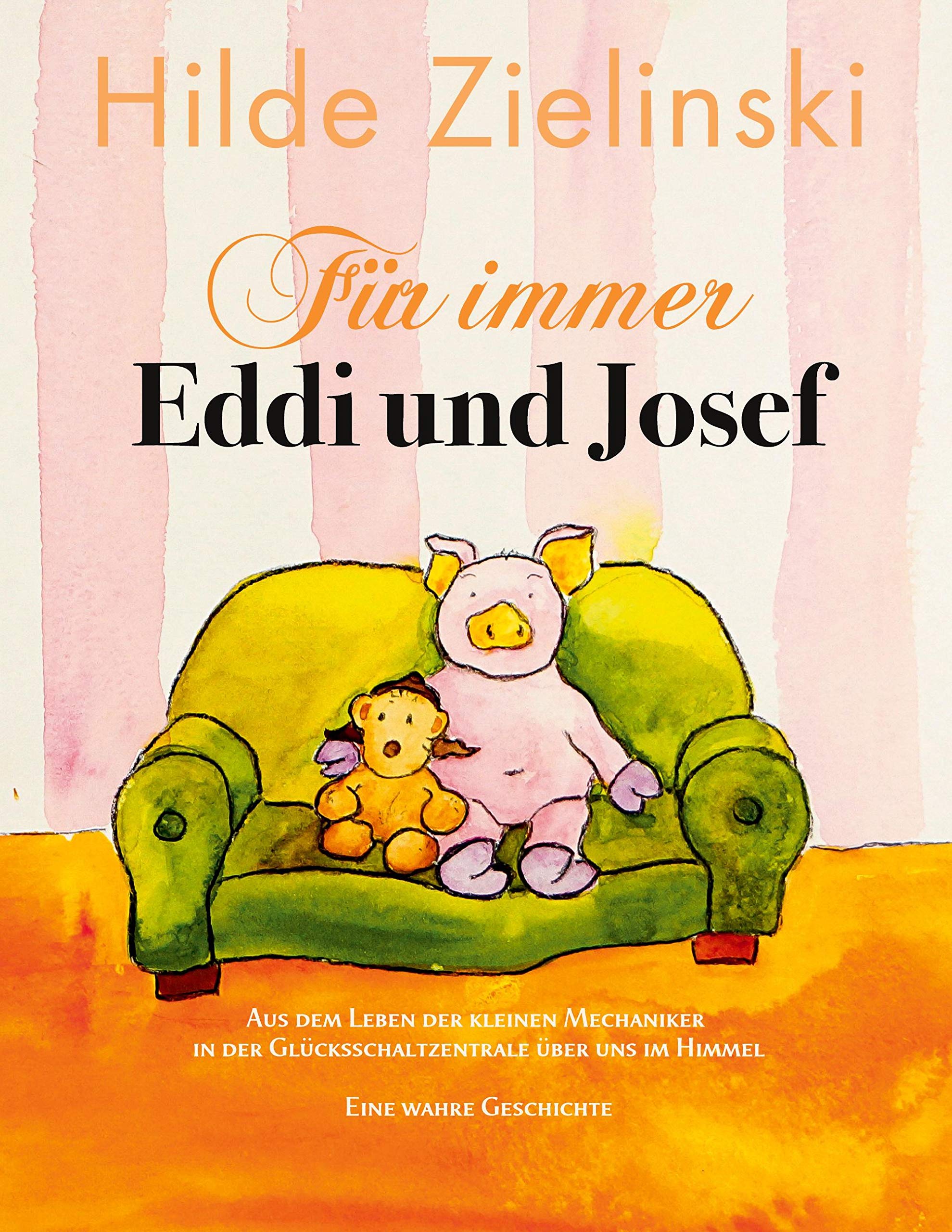 Für immer Eddi und Josef: Aus dem Leben der kleinen Mechaniker in der Glücksschaltzentrale über uns im Himmel. Eine wahre Geschichte.