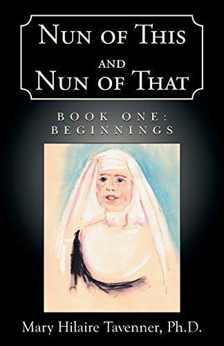 Nun of This and Nun of That: Book One: Beginnings