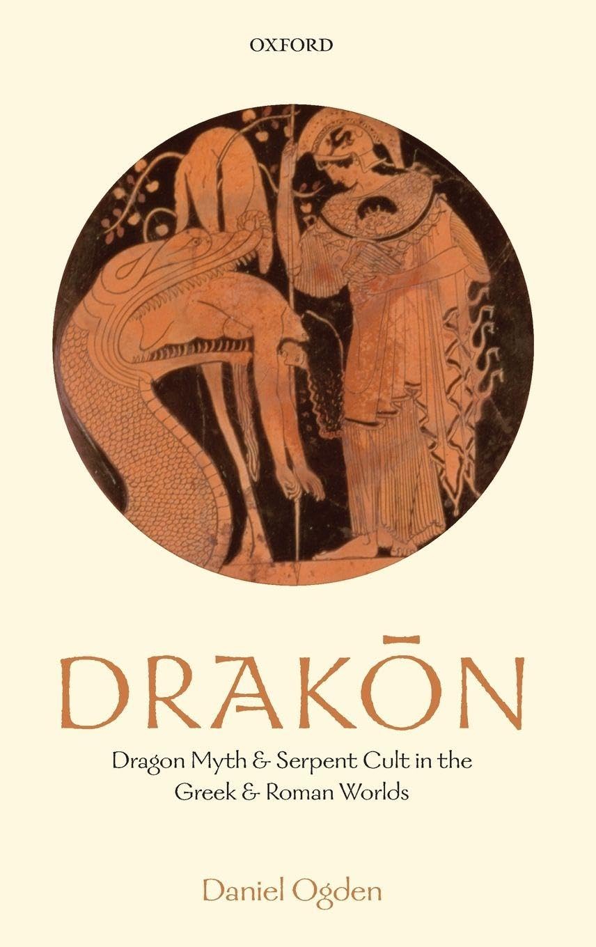DRAKON C: Dragon Myth and Serpent Cult in the Greek and Roman Worlds
