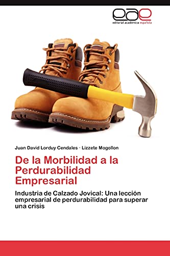 De la Morbilidad a la Perdurabilidad Empresarial: Industria de Calzado Jovical: Una lección empresarial de perdurabilidad para superar una crisis