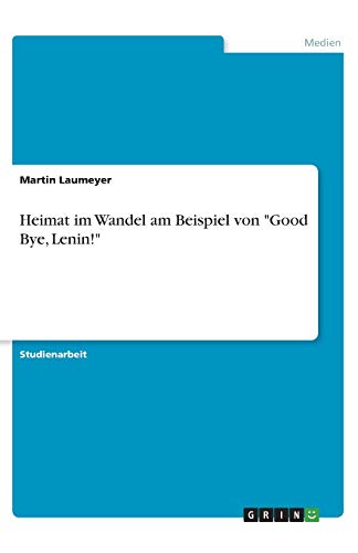 Heimat im Wandel am Beispiel von Good Bye, Lenin!