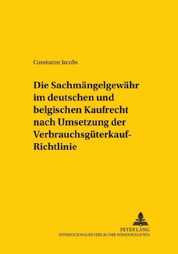 Die Sachmängelgewähr im deutschen und belgischen Kaufrecht nach Umsetzung der Verbrauchsgüterkauf-Richtlinie (Studien zum vergleichenden und ... / Comparative and International Law Studies)
