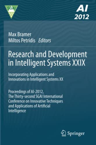 Research and Development in Intelligent Systems XXIX: Incorporating Applications and Innovations in Intelligent Systems XX Proceedings of AI-2012, The ... and Applications of Artificial Intelligence