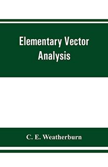 Elementary vector analysis, with application to geometry and physics