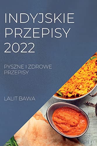 INDYJSKIE PRZEPISY 2022: PYSZNE I ZDROWE PRZEPISY