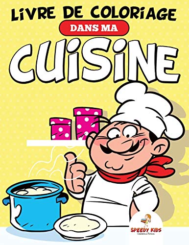 Livre de coloriage Dans ma cuisine: 6 ans) (French Edition)